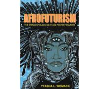 Afrofuturism: The World of Black Sci-Fi and Fantasy Culture