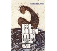 Afroindigenization : A Theory of Grassroots Cultural Practice