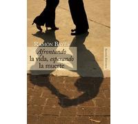 Afrontando la vida, esperando la muerte/ Confronting Life, Waiting for Death (Alianza Ensayo)