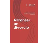 Afrontar un divorcio: Cómo es el divorcio en los países donde se habla español y cómo abordar sus consecuencias a nivel personal