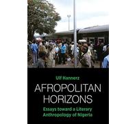 Afropolitan Horizons: Essays toward a Literary Anthropology of Nigeria