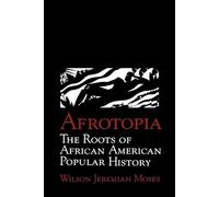 Afrotopia: The Roots of African American Popular History: 118 (Cambridge Studies in American Literature and Culture, Series Number 118)