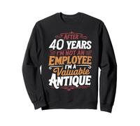 After 40 Years I'm Not An Employee 40th Work Anniversary Sweatshirt