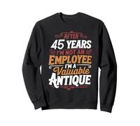 After 45 Years I'm Not An Employee 45th Work Anniversary Sweatshirt