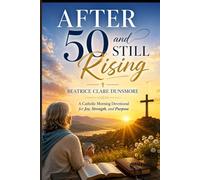 After 50 and Still Rising: A Catholic Morning Devotional for Joy, Strength, and Purpose