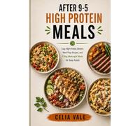 After 9-5 High Protein Meals: Easy High-Protein Dinners,Meal Prep Recipes,and Filling Weeknight Meals for Busy Adults