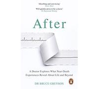 After: A Doctor Explores What Near-Death Experiences Reveal About Life and Beyond