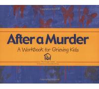 After a Murder: A Workbook for Grieving Kids