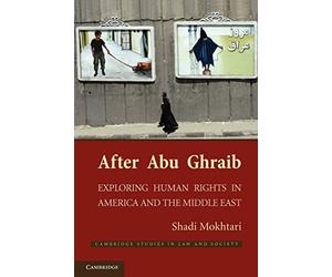 After Abu Ghraib: Exploring Human Rights in America and the Middle East (Cambridge Studies in Law and Society)