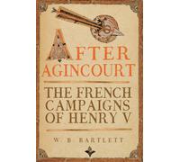 After Agincourt : The French Campaigns of Henry V