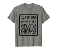 After All These Years My Wife Still Thinks I'm Sexy. T-Shirt, Men, Olive Heather, 3X-Large