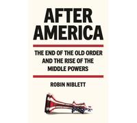 After America : The End of the Old Order and the Rise of the Middle Powers