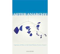After Anarchy: Legitimacy and Power in the United Nations Security Council