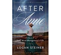 After Anne: A Novel of Lucy Maud Montgomery's Life
