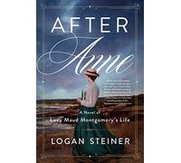After Anne: A Novel of Lucy Maud Montgomery's Life