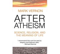 After Atheism: Science, Religion and the Meaning of Life