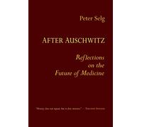After Auschwitz: Reflections on the Future of Medicine
