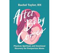 After Baby Comes: Physical, Spiritual, and Emotional Recovery for Postpartum Moms