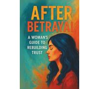 After Betrayal: A Woman’s Guide to Rebuilding Trust (Soft Rebuild)