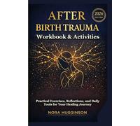 AFTER BIRTH TRAUMA WORKBOOK & ACTIVITIES: Practical Exercises, Reflections, and Daily Tools for Your Healing Journey (BIRTH RECOVERY GUIDES)