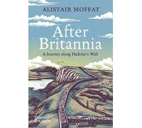 After Britannia: A Journey Along Hadrian’s Wall