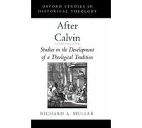 After Calvin : Studies in the Development of a Theological Tradition, Hardcov...