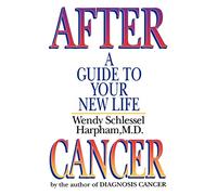 After Cancer: A Guide to Your New Life
