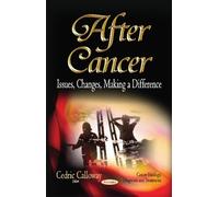 AFTER CANCER ISSUES CHANGES MAKING: Issues, Changes, Making a Difference (Cancer Etiology, Diagnosis and Treatments)