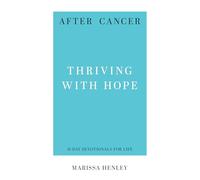 After Cancer: Thriving with Hope (31-Day Devotionals for Life)