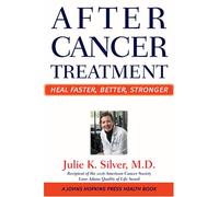 After Cancer Treatment - Heal Faster, Better, Stronger (A Johns Hopkins Press Health Book)