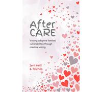 After CARE : Voicing adoptive families' vulnerabilities through creative writing