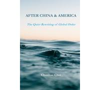 After China and America: The Quiet Rewriting of Global Order