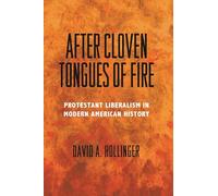 After Cloven Tongues of Fire: Protestant Liberalism in Modern American History