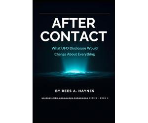 After Contact: What UFO Disclosure Would Change About Everything: 2 (Unidentified Anomalous Phenomena Series)