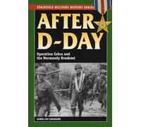 After D-Day: Operation Cobra and the Normandy Breakout (Stackpole Military History Series)