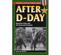 After D-Day: Operation Cobra and the Normandy Breakout (Stackpole Military History Series)