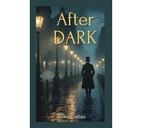 After Dark: A Collection of Gothic and Sensational Tales from the Master of Victorian Mystery