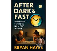 After Dark & Fast: Intermittent Fasting for Night Shift Workers (The Power of Fasting)