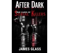 After Dark True Cases of Serial Killers