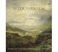 After Darkness Light : The Birth of the Liverpool Autumn Exhibitions 1871-1876