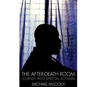 AFTER-DEATH ROOM, THE: Journey into Spiritual Activism (Soft Skull Press)