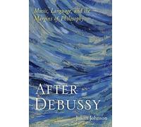 After Debussy: Music, Language, and the Margins of Philosophy