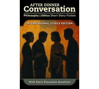 After Dinner Conversation - Interpersonal Ethics: Philosophy | Ethics Short Story Fiction: 12 (After Dinner Conversation - Themes)