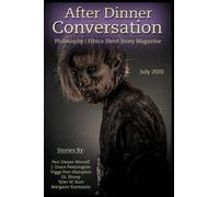 After Dinner Conversation Magazine (July, 2020): Philosophy | Ethics Short Story Magazine