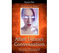 After Dinner Conversation - Season One: After Dinner Conversation Short Story Series: 1