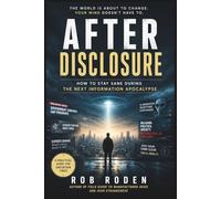 After Disclosure: How to Stay Sane During the Next Information Apocalypse