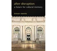 After Disruption: A Future for Cultural Memory