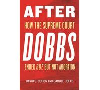 After Dobbs : How the Supreme Court Ended Roe but Not Abortion