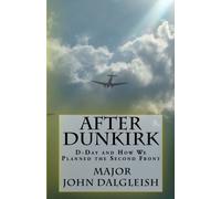 After Dunkirk: D-Day and How We Planned the Second Front