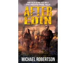 After Edin: Book five of Beyond These Walls - A Post-Apocalyptic Survival Thriller